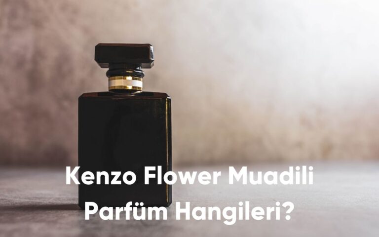 Kenzo Flower Muadili Parfüm Hangileri